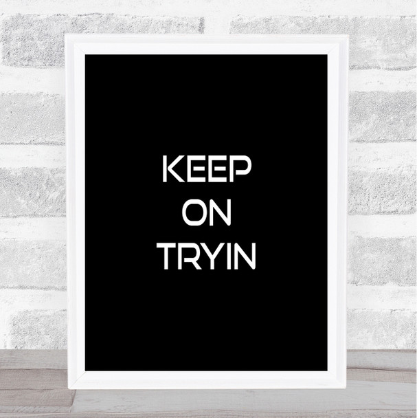 Keep On Tryin Quote Print Black & White