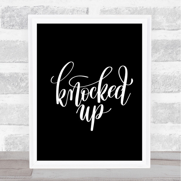 Knocked Up Quote Print Black & White