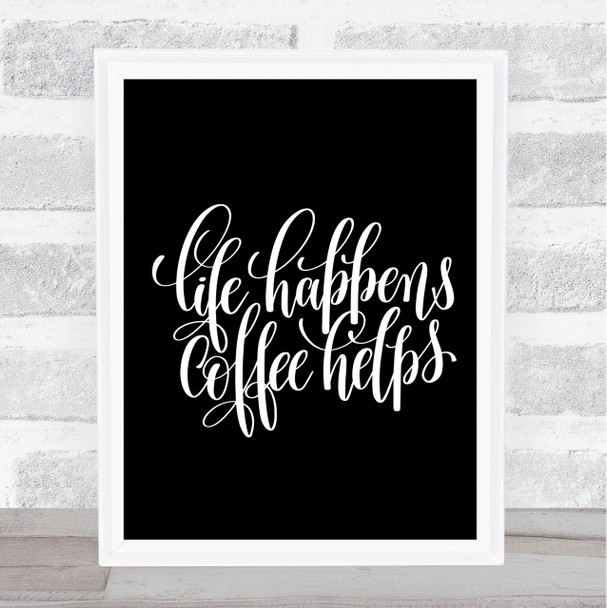 Life Happens Coffee Helps Quote Print Black & White