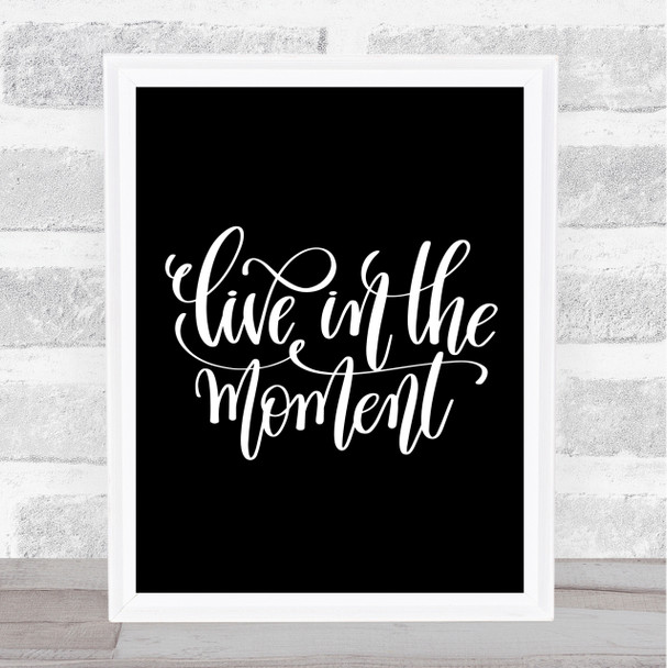 Live In The Moment Quote Print Black & White