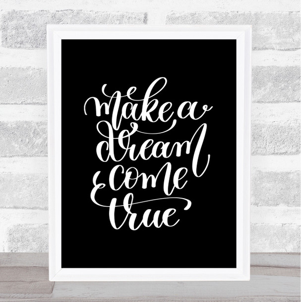 Make A Dream Come True Quote Print Black & White