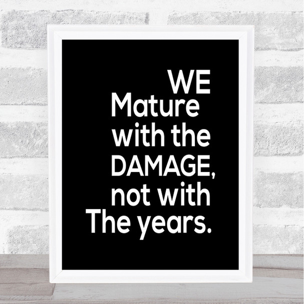 Mature With Damage Quote Print Black & White