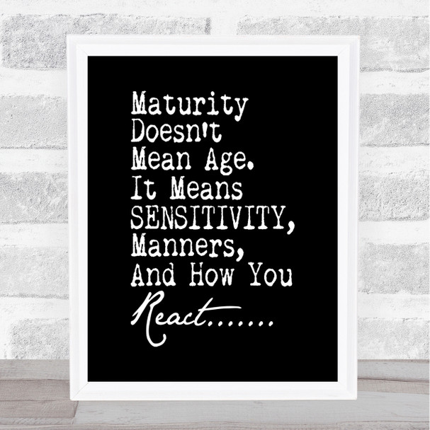 Maturity Doesn't Mean Age Quote Print Black & White