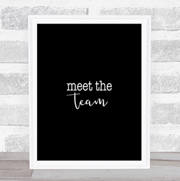 Meet The Team Quote Print Black & White