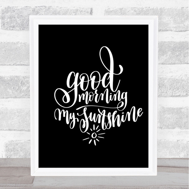 Morning My Sunshine Quote Print Black & White