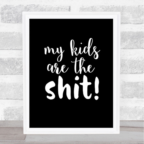 My Kids Are The Shit Quote Print Black & White