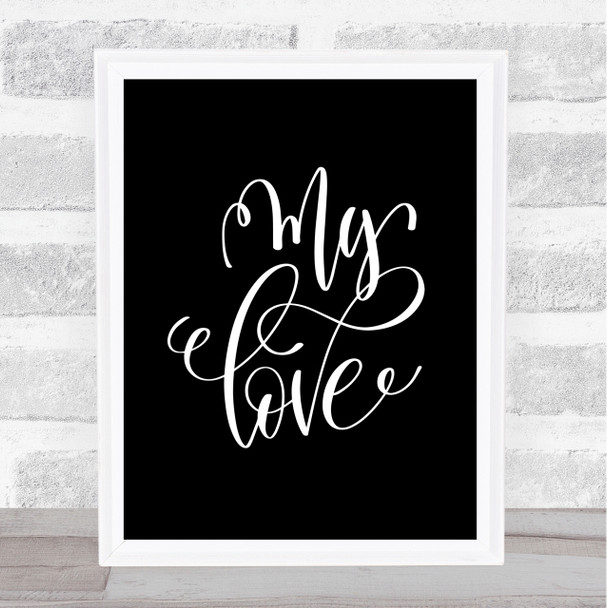 My Love Quote Print Black & White