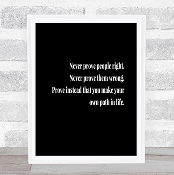 Never Prove People Right Quote Print Black & White