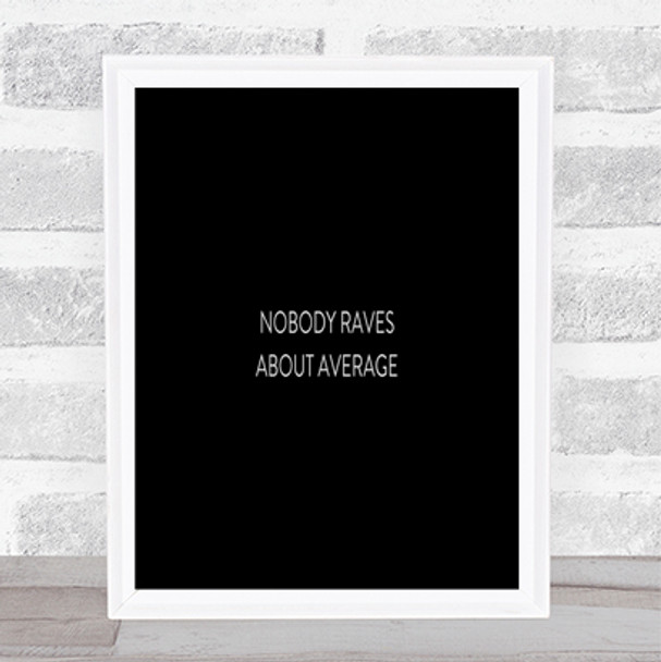 Nobody Raves About Average Quote Print Black & White