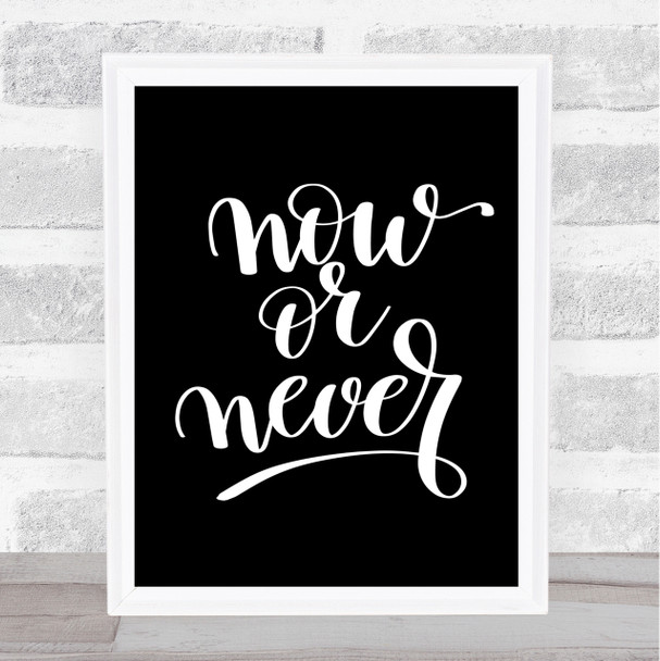 Now Or Never Quote Print Black & White