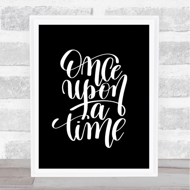 Once A Time Quote Print Black & White