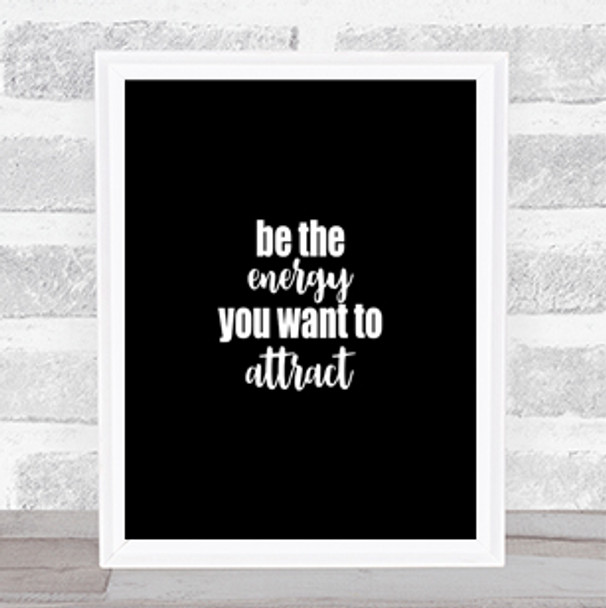 Be The Energy Quote Print Black & White
