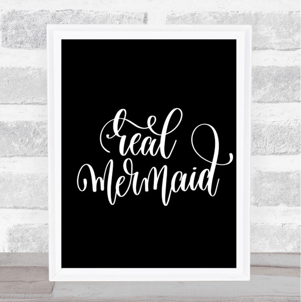 Real Mermaid Quote Print Black & White
