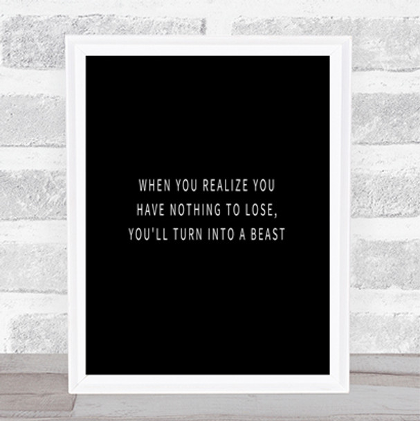 Realize You Have Nothing To Lose Quote Print Black & White