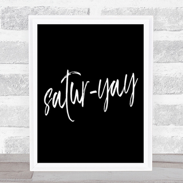 Satur-Yay Quote Print Black & White