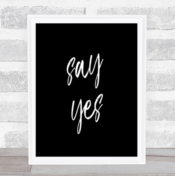 Say Yes Quote Print Black & White