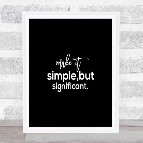 Simple & Significant Quote Print Black & White