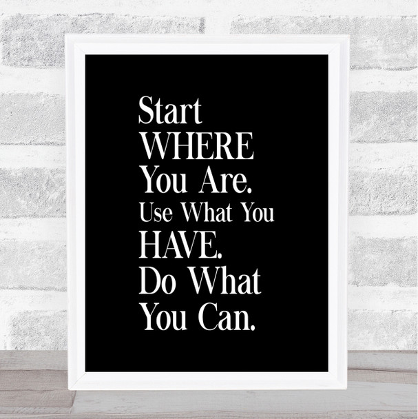 Start Where You Are Quote Print Black & White
