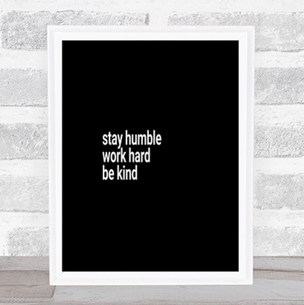 Stay Humble Be Kind Quote Print Black & White