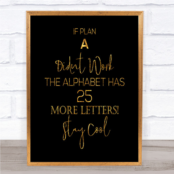Plan A Didn't Work Quote Print Black & Gold Wall Art Picture
