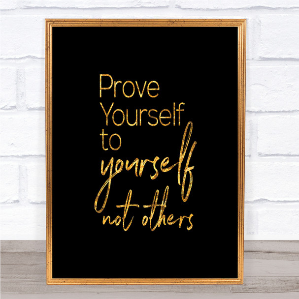 Prove Yourself Quote Print Black & Gold Wall Art Picture