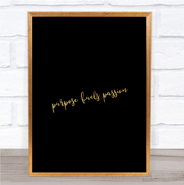 Purpose Fuels Passion Quote Print Black & Gold Wall Art Picture