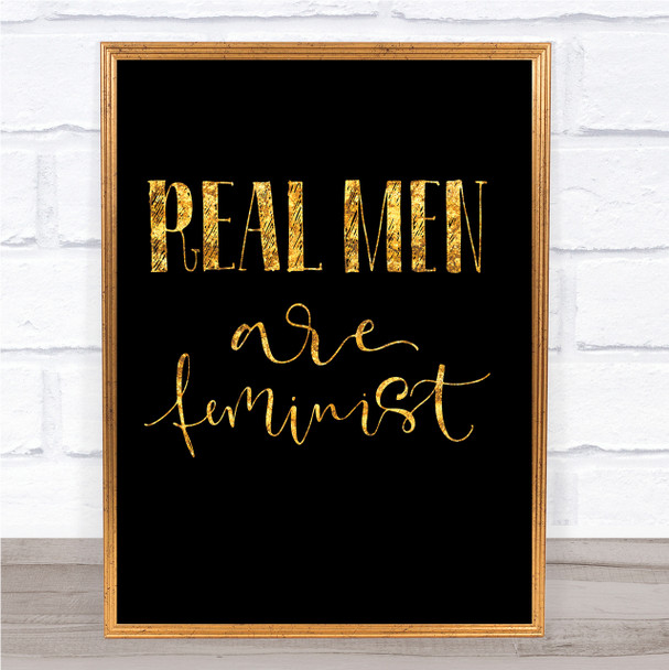 Real Men Feminist Quote Print Black & Gold Wall Art Picture