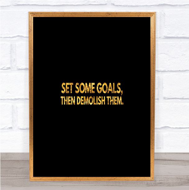 Set Goals And Demolish Them Quote Print Black & Gold Wall Art Picture