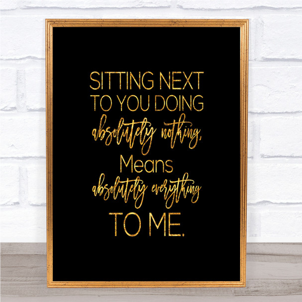 Sitting Next To You Quote Print Black & Gold Wall Art Picture