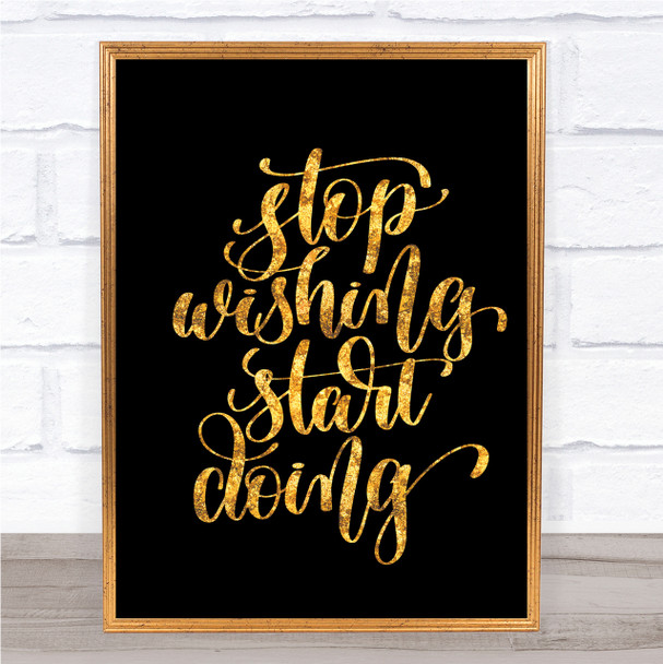 Stop Wishing Start Doing Quote Print Black & Gold Wall Art Picture