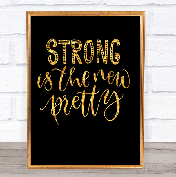 Strong Is New Pretty Quote Print Black & Gold Wall Art Picture