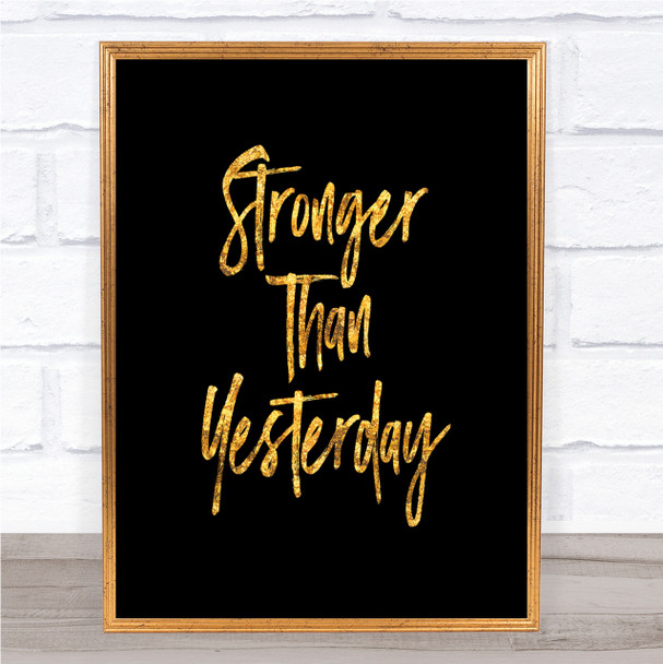 Stronger Than yesterday Quote Print Black & Gold Wall Art Picture