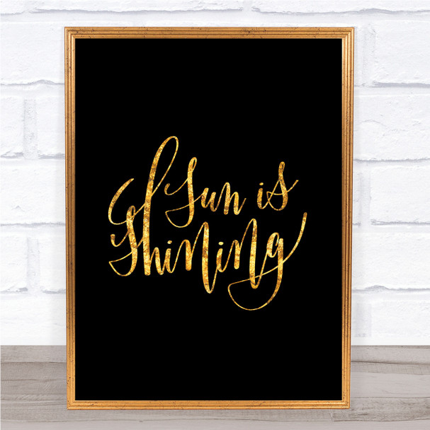 Sun Is Shining Quote Print Black & Gold Wall Art Picture
