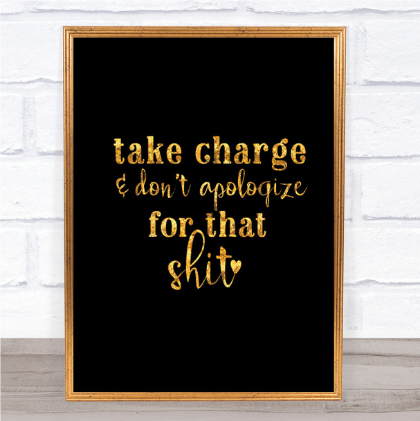 Take Charge Don't Apologise Quote Print Black & Gold Wall Art Picture