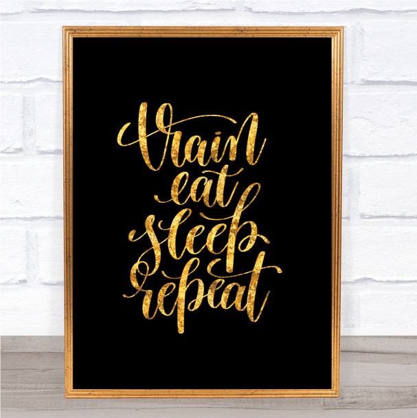 Train Eat Sleep Repeat Quote Print Black & Gold Wall Art Picture
