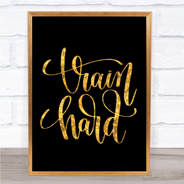 Train Hard Quote Print Black & Gold Wall Art Picture