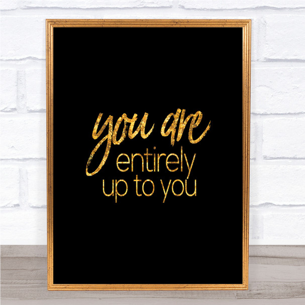 Up To You Quote Print Black & Gold Wall Art Picture