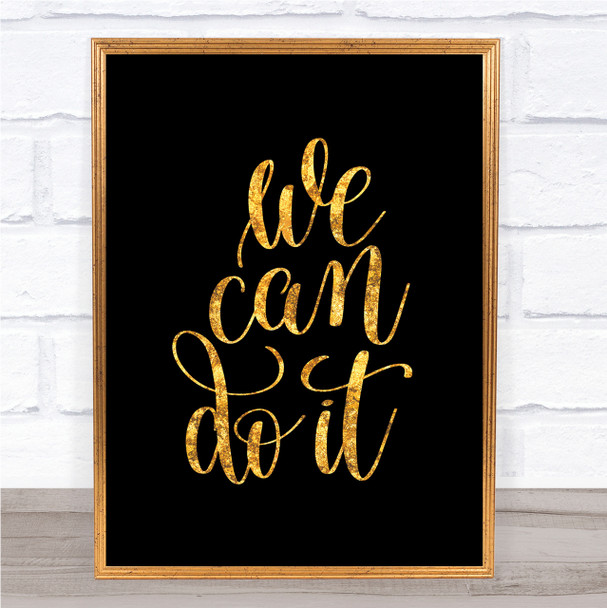 We Can Do It Quote Print Black & Gold Wall Art Picture