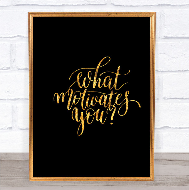 What Motivates You Quote Print Black & Gold Wall Art Picture