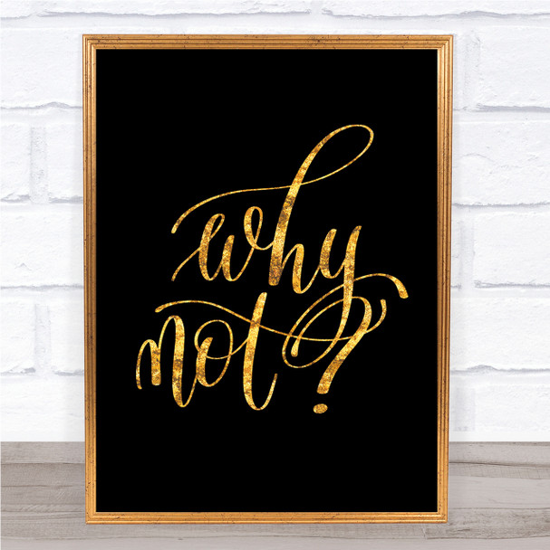 Why Not Quote Print Black & Gold Wall Art Picture