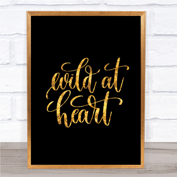 Wild At Heart Quote Print Black & Gold Wall Art Picture