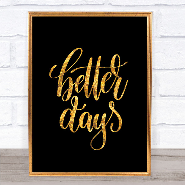 Better Days Quote Print Black & Gold Wall Art Picture