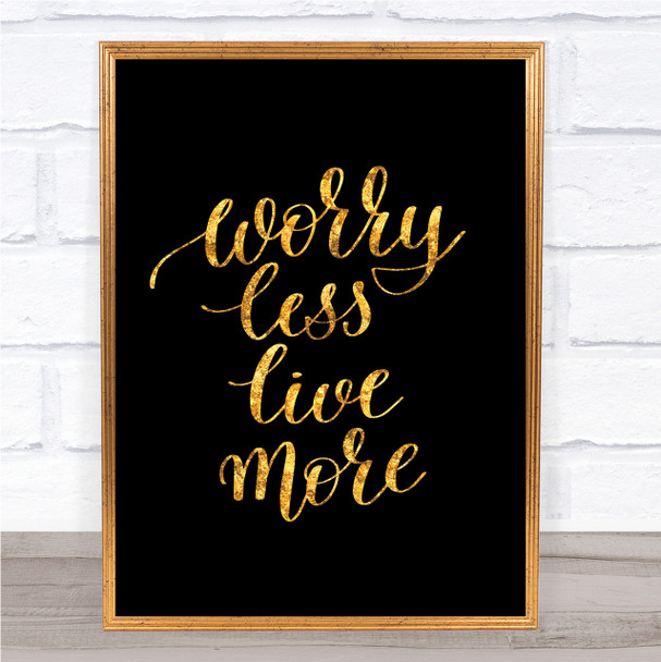 Worry Less Live Quote Print Black & Gold Wall Art Picture