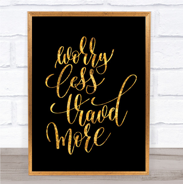 Worry Less Travel More Quote Print Black & Gold Wall Art Picture