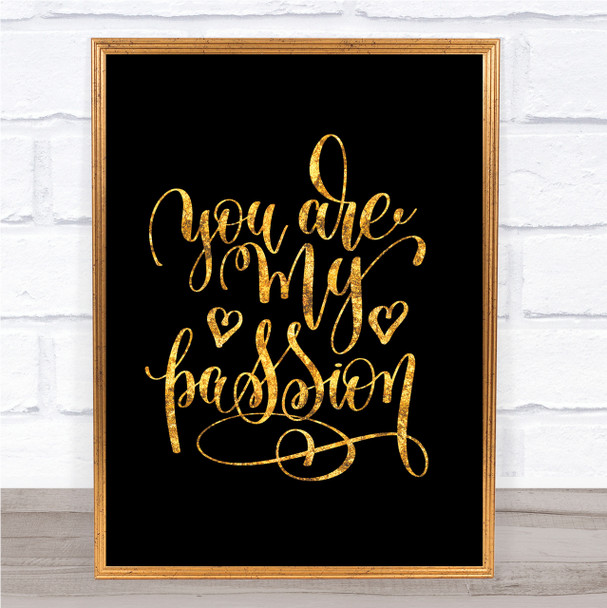 You Are My P[Passion Quote Print Black & Gold Wall Art Picture