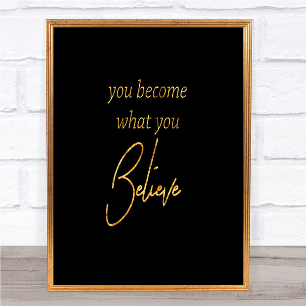 You Become What You Believe Quote Print Black & Gold Wall Art Picture
