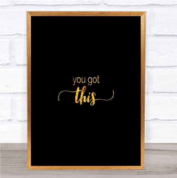 You Got This Quote Print Black & Gold Wall Art Picture