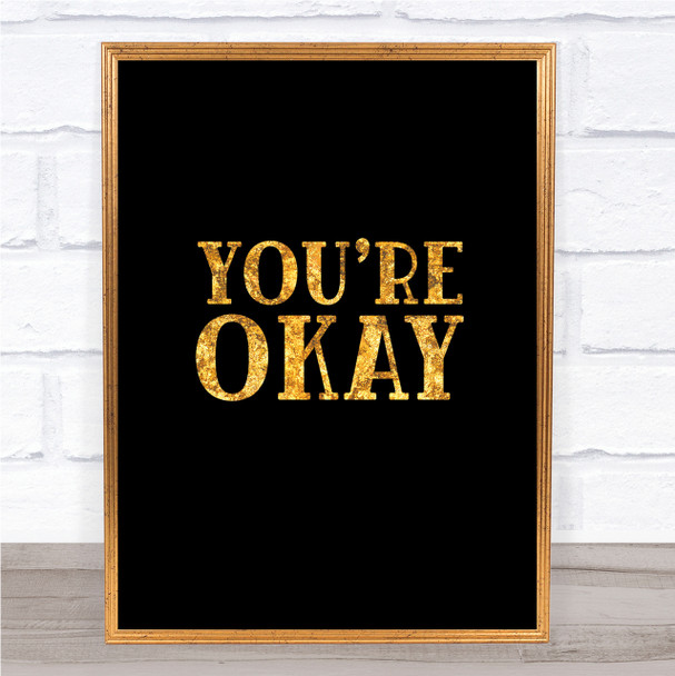 You're Okay Quote Print Black & Gold Wall Art Picture