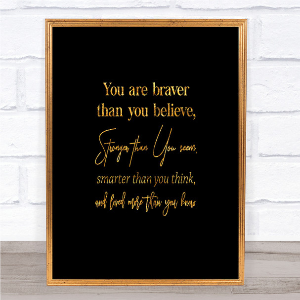 Braver Than You Believe Quote Print Black & Gold Wall Art Picture