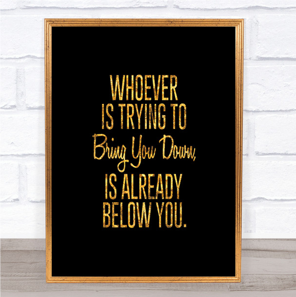 Bring You Down Quote Print Black & Gold Wall Art Picture